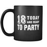18 Today And Ready To Party Black Mug - Funny 18th Birthday Mug