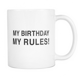 My Birthday My Rules Mug - Birthday Party Mug