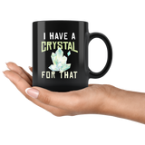 I Have A Crystal For That 11oz Black Mug