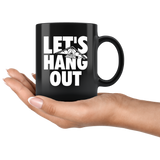 Let's Hang Out 11oz Black Mug
