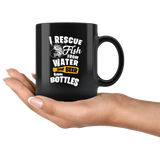 I Rescue Fish From Water And Beer From Bottles 11oz Black Mug