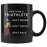 How To Be A Triathlete Don't Drown Don't Crash Don't Walk 11oz Black Mug