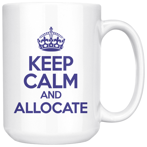 Keep Calm And Allocate Custom 15oz White Mug