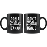 Don't Make Me Get My Banjo 11oz Black Mug