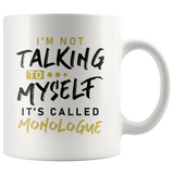 I'm Not Talking To Myself It's Called Monologue 11oz White Mug