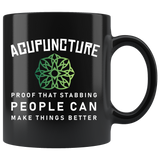 Acupuncture Proof That Stabbing People Can Make Things Better 11oz Black Mug