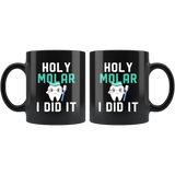 Holy Molar I Did It 11oz Black Mug
