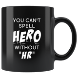 You Can't Spell Hero Without HR 11oz Black Mug