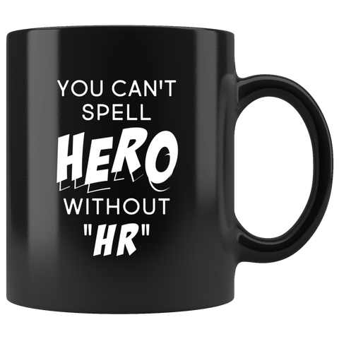 You Can't Spell Hero Without HR 11oz Black Mug