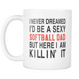 I Never Dreamed I'd Be A Sexy Softball Dad Mug
