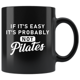 If It's Easy It's Probably Not Pilates 11oz Black Mug
