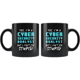 Yes, I'm A Cyber Security Analyst But I Can't Fix Stupid. 11oz Black Mug