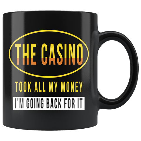 The Casino Took All My Money 11oz Black Mug