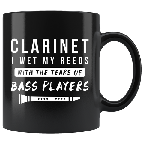 Clarinet I Wet My Reeds With The Tears Of Bass Players 11oz Black Mug