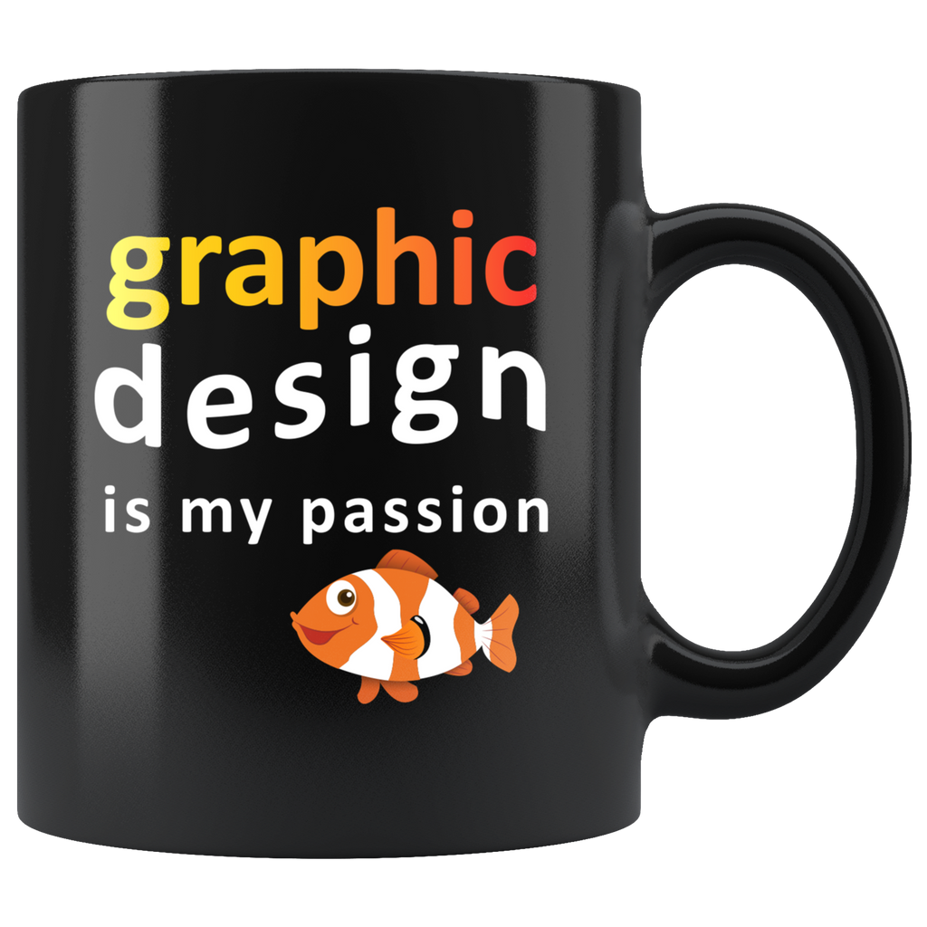 Graphic Design Is My Passion 11oz Black Mug