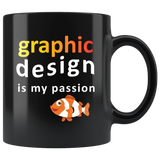 Graphic Design Is My Passion 11oz Black Mug