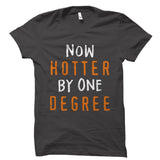 Now Hotter By One Degree Shirt