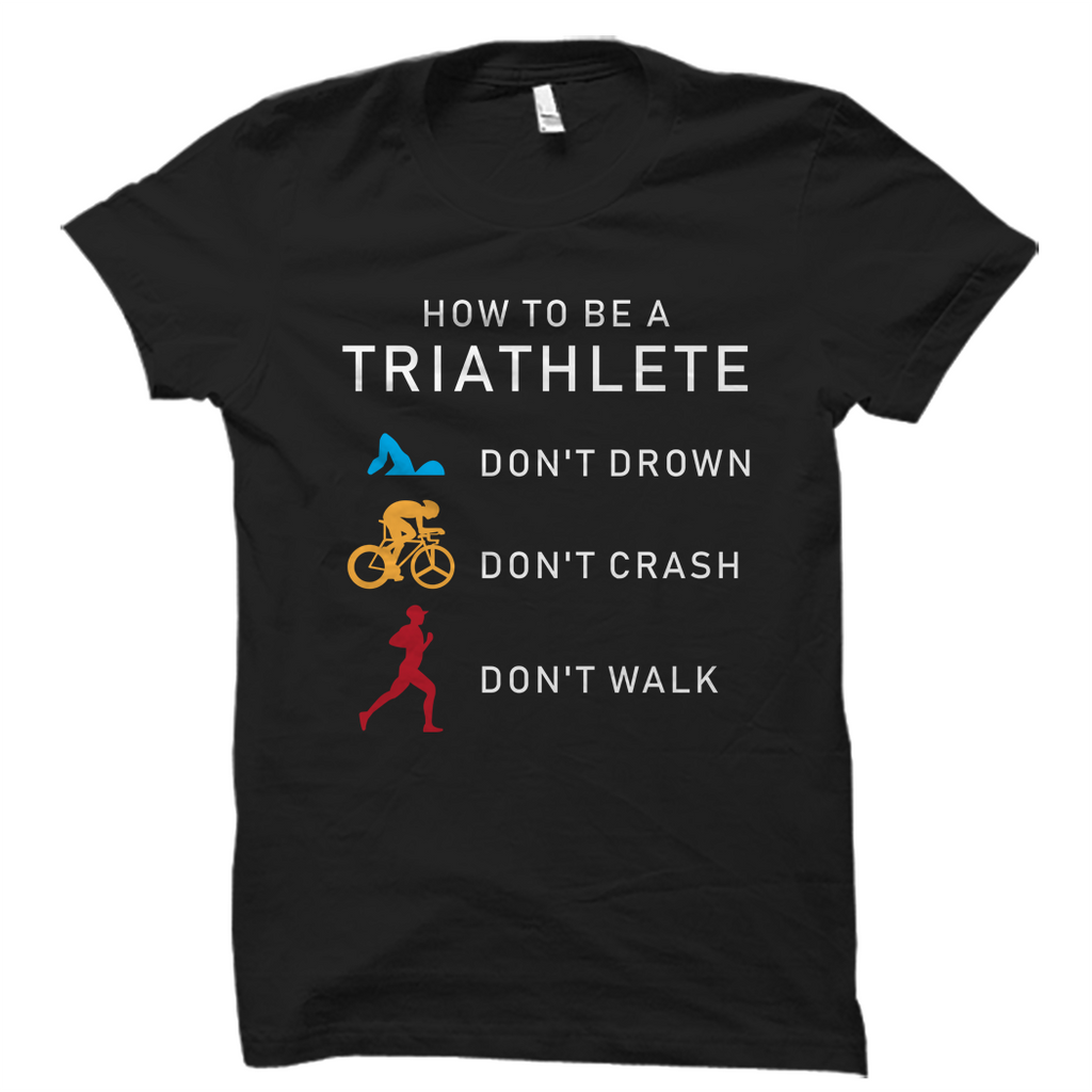How To Be A Triathlete Shirt