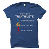 How To Be A Triathlete Shirt