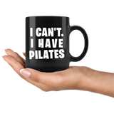 I Can't. I Have Pilates. 11oz Black Mug