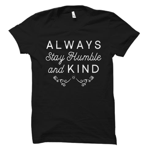 Always Stay Humble And Kind Shirt