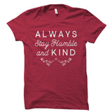 Always Stay Humble And Kind Shirt