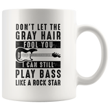 Don't Let The Gray Hair Fool You Play Bass 11oz White Mug