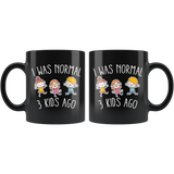 I Was Normal 3 Kids Ago 11oz Black Mug