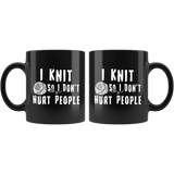 I Knit So I Don't Hurt People 11oz Black Mug