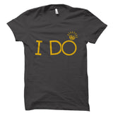 I Do Shirt