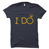I Do Shirt