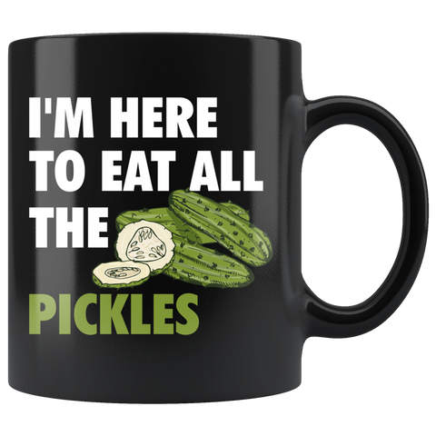 I'm Here To Eat All The Pickles 11oz Black Mug