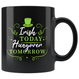 Irish Today Hungover Tomorrow 11oz Black Mug