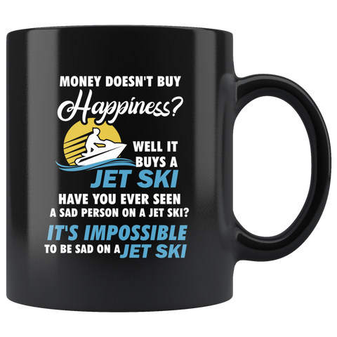 Money Doesn't Buy Happiness? Well It Buys A Jet Ski. 11oz Black Mug