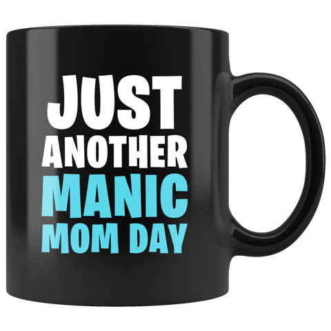 Just Another Manic Mom Day 11oz Black Mug