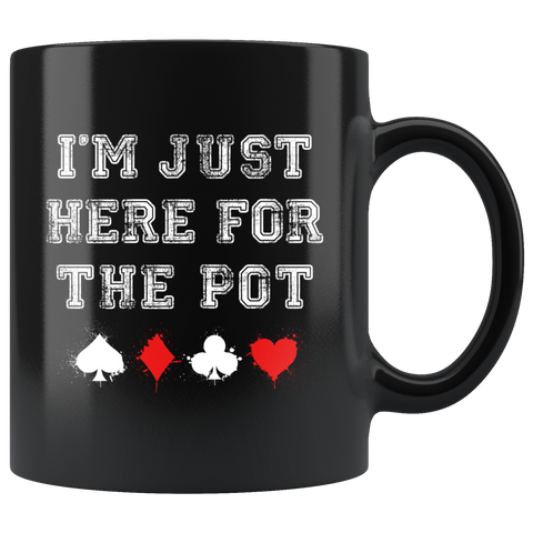 I'm Just Here For The Pot 11oz Black Mug