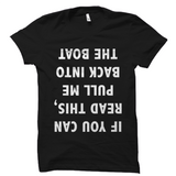 If You Can Read This, Pull Me Back Into The Boat T-Shirt