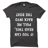 If You Can Read This, Pull Me Back Into The Boat T-Shirt