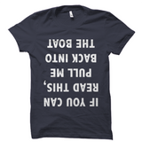 If You Can Read This, Pull Me Back Into The Boat T-Shirt