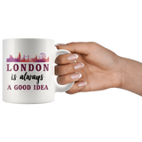 London Is Always A Good Idea 11oz White Mug