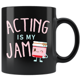Acting Is My Jam 11oz Black Mug