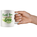 Thank You For Helping Me Grow 11oz White Mug