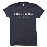 I Kissed A Dog Shirt