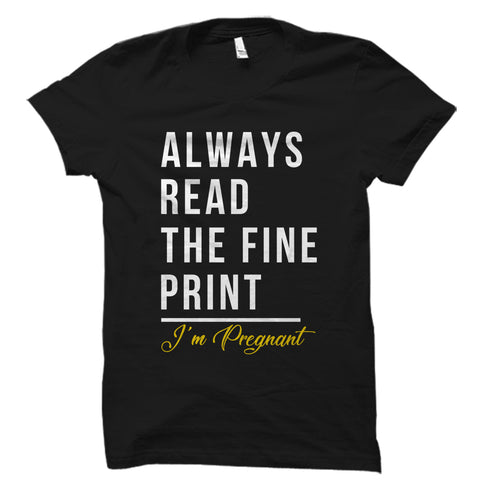 Always Read The Fine Print I'm Pregnant Shirt