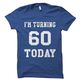 I'm Turning 60 Today Shirt