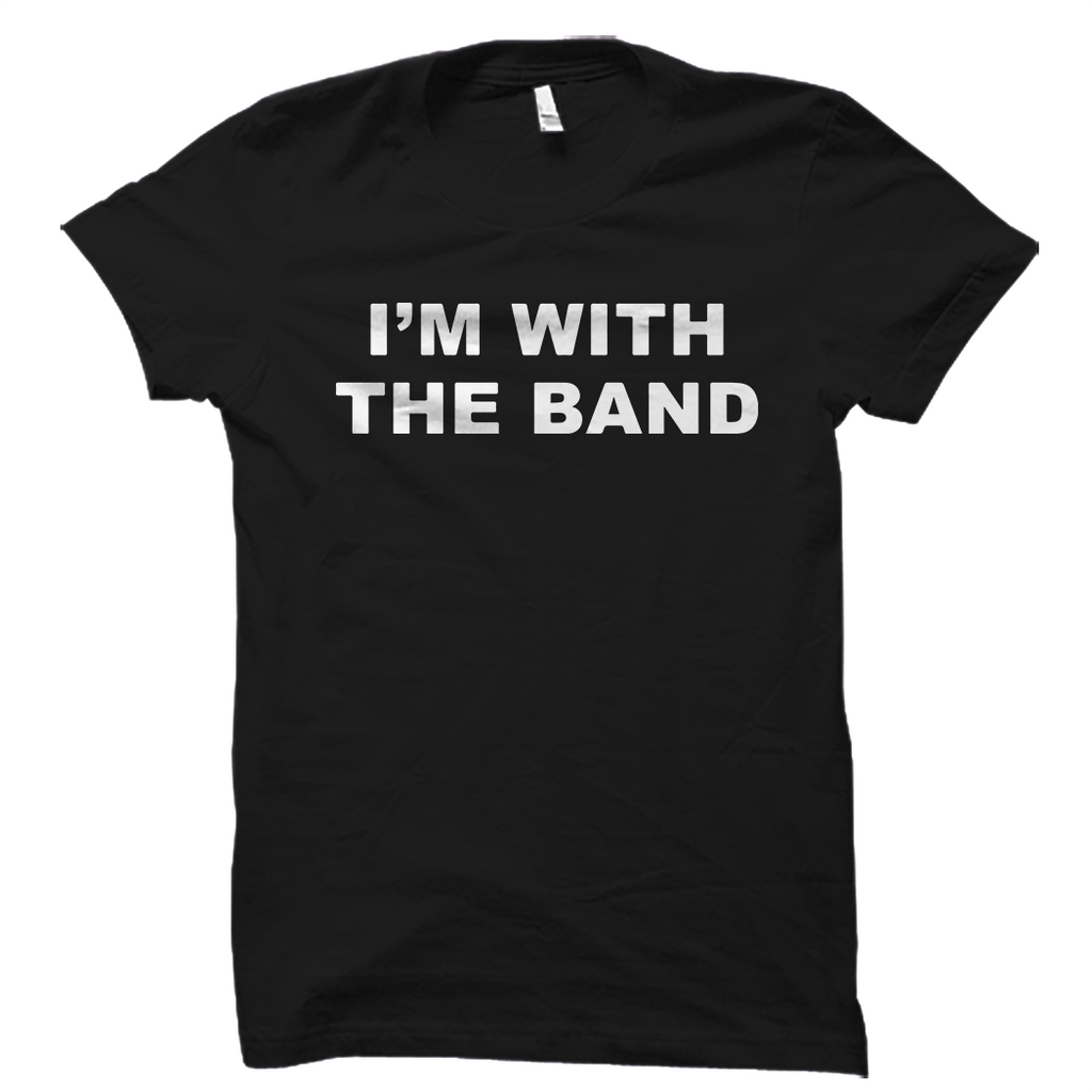 I'm With The Band Shirt