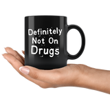 Definitely Not On Drugs 11oz Black Mug