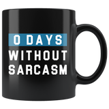 0 Days Without Sarcasm 11oz Black Mug