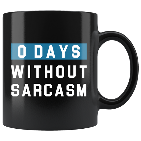 0 Days Without Sarcasm 11oz Black Mug