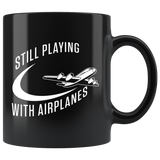 Still Playing With Airplanes 11oz Black Mug